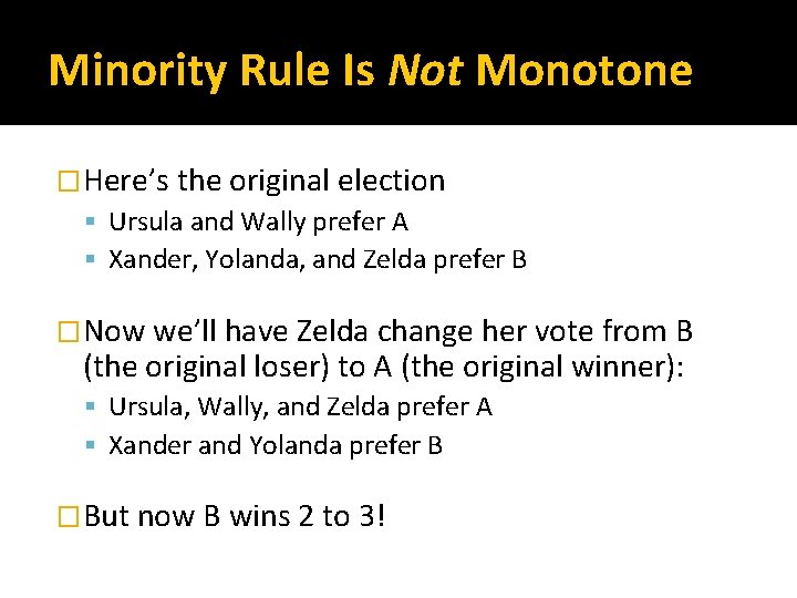 Minority Rule Is Not Monotone �Here’s the original election Ursula and Wally prefer A