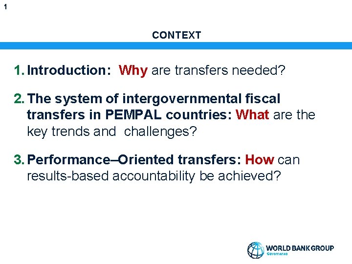 1 CONTEXT 1. Introduction: Why are transfers needed? 2. The system of intergovernmental fiscal