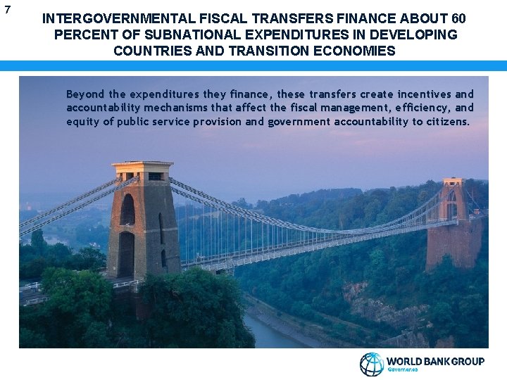 7 INTERGOVERNMENTAL FISCAL TRANSFERS FINANCE ABOUT 60 PERCENT OF SUBNATIONAL EXPENDITURES IN DEVELOPING COUNTRIES