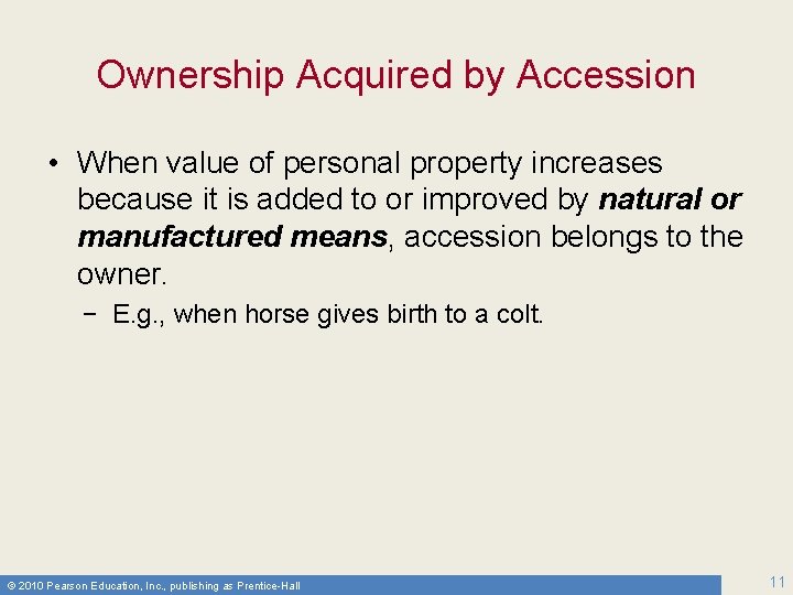 Ownership Acquired by Accession • When value of personal property increases because it is