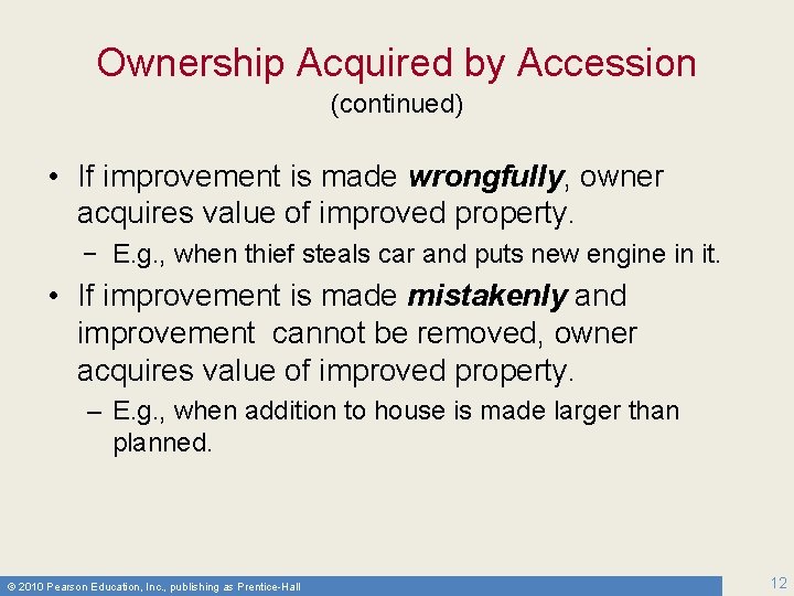 Ownership Acquired by Accession (continued) • If improvement is made wrongfully, owner acquires value