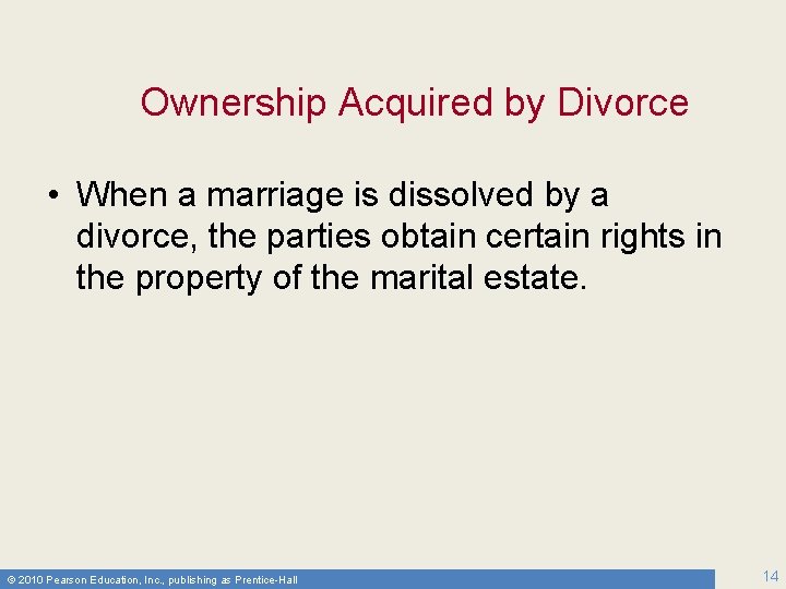 Ownership Acquired by Divorce • When a marriage is dissolved by a divorce, the