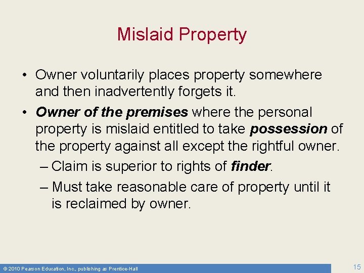 Mislaid Property • Owner voluntarily places property somewhere and then inadvertently forgets it. •