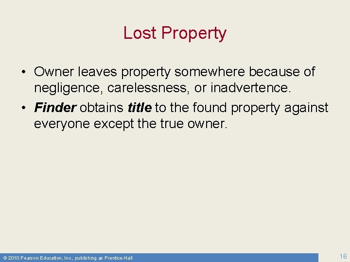 Lost Property • Owner leaves property somewhere because of negligence, carelessness, or inadvertence. •