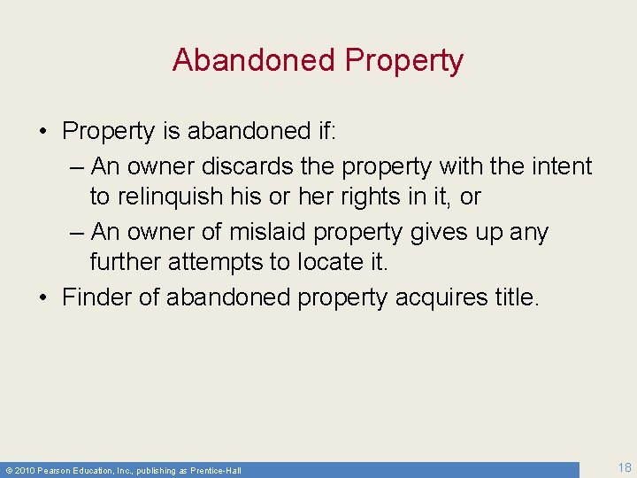 Abandoned Property • Property is abandoned if: – An owner discards the property with