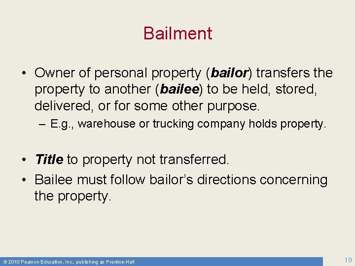 Bailment • Owner of personal property (bailor) transfers the property to another (bailee) to