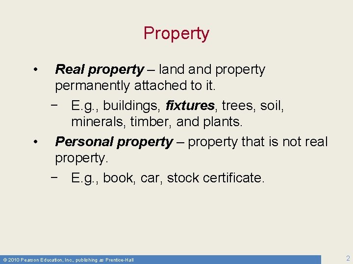 Property • Real property – land property permanently attached to it. − E. g.