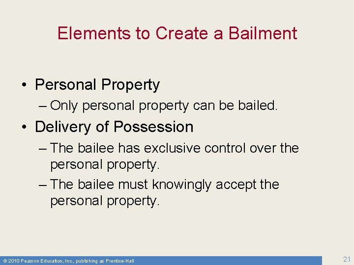 Elements to Create a Bailment • Personal Property – Only personal property can be