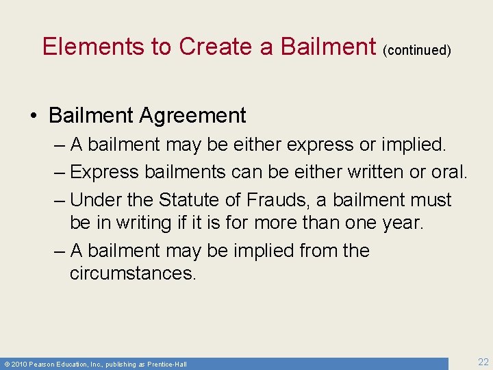 Elements to Create a Bailment (continued) • Bailment Agreement – A bailment may be