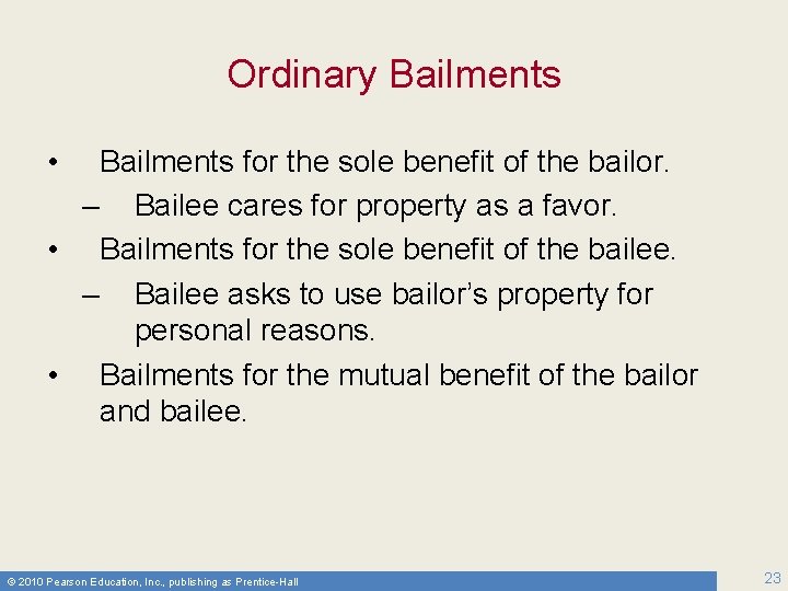 Ordinary Bailments • Bailments for the sole benefit of the bailor. – Bailee cares