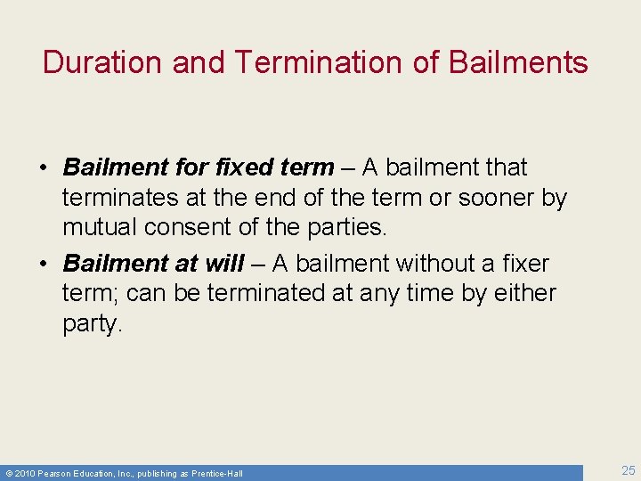 Duration and Termination of Bailments • Bailment for fixed term – A bailment that