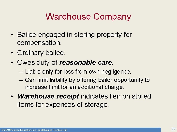 Warehouse Company • Bailee engaged in storing property for compensation. • Ordinary bailee. •