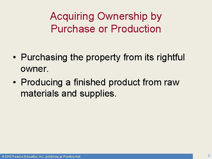 Acquiring Ownership by Purchase or Production • Purchasing the property from its rightful owner.