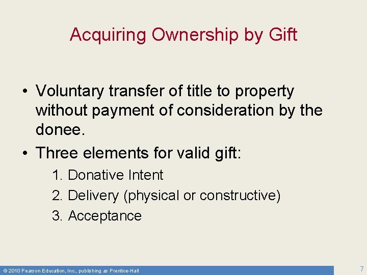 Acquiring Ownership by Gift • Voluntary transfer of title to property without payment of