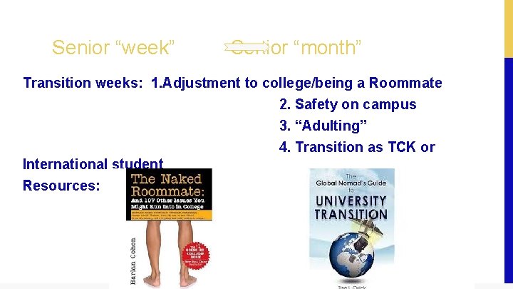 Senior “week” Senior “month” Transition weeks: 1. Adjustment to college/being a Roommate 2. Safety