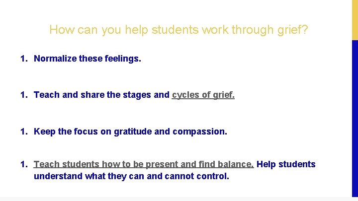 How can you help students work through grief? 1. Normalize these feelings. 1. Teach