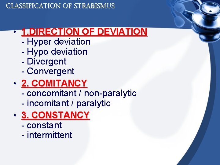 CLASSIFICATION OF STRABISMUS • 1. DIRECTION OF DEVIATION - Hyper deviation - Hypo deviation