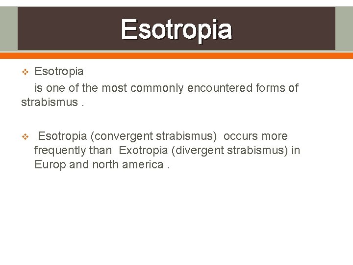 Esotropia is one of the most commonly encountered forms of strabismus. v v Esotropia