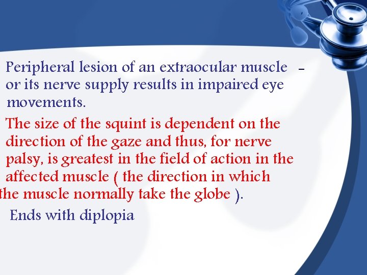 Peripheral lesion of an extraocular muscle or its nerve supply results in impaired eye