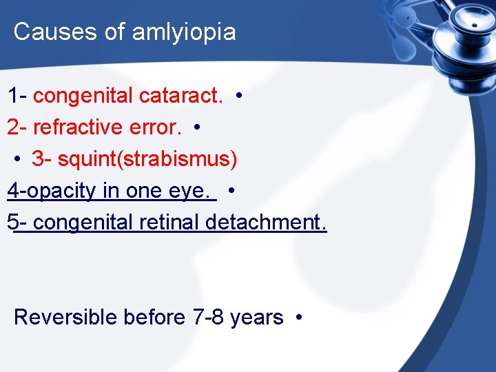 Causes of amlyiopia 1 - congenital cataract. • 2 - refractive error. • •