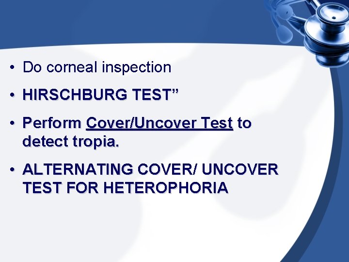  • Do corneal inspection • HIRSCHBURG TEST” • Perform Cover/Uncover Test to detect