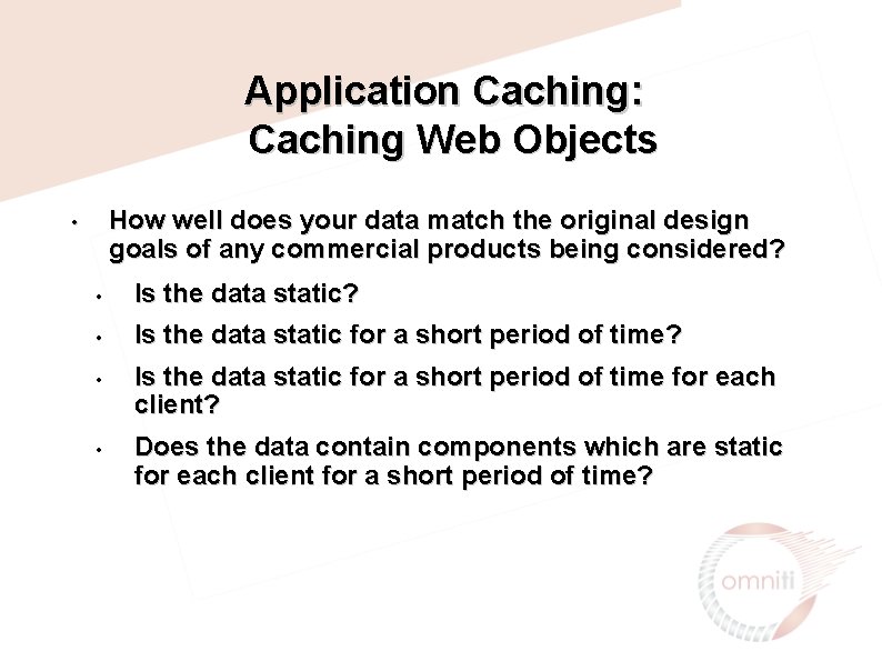 Application Caching: Caching Web Objects How well does your data match the original design