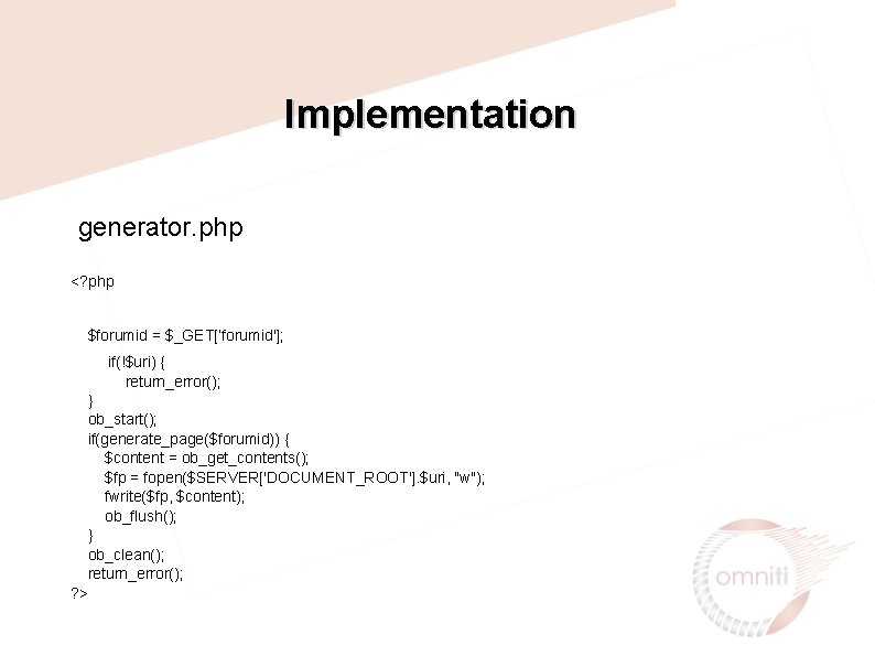 Implementation generator. php <? php $forumid = $_GET[’forumid']; if(!$uri) { return_error(); } ob_start(); if(generate_page($forumid))