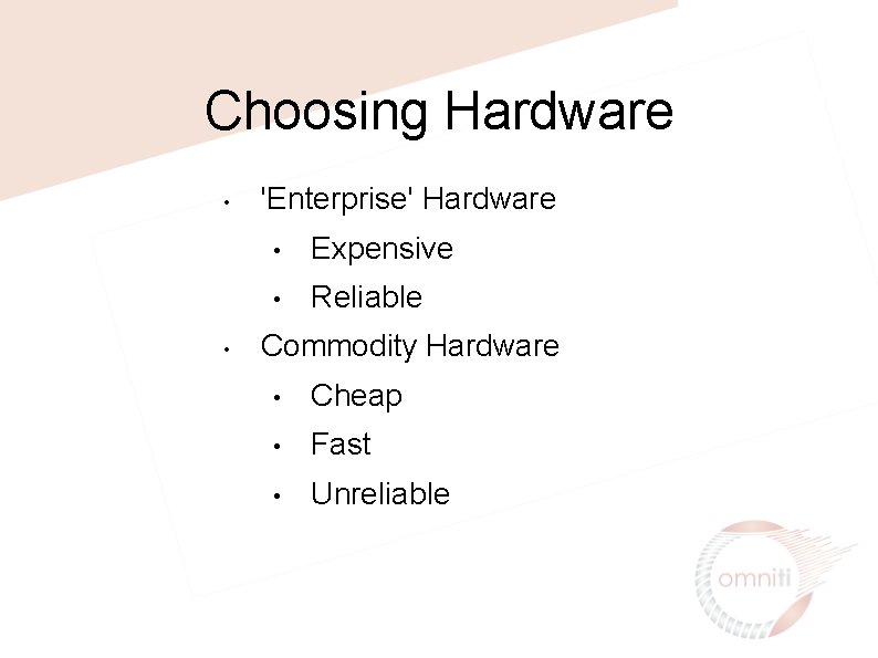 Choosing Hardware • • 'Enterprise' Hardware • Expensive • Reliable Commodity Hardware • Cheap