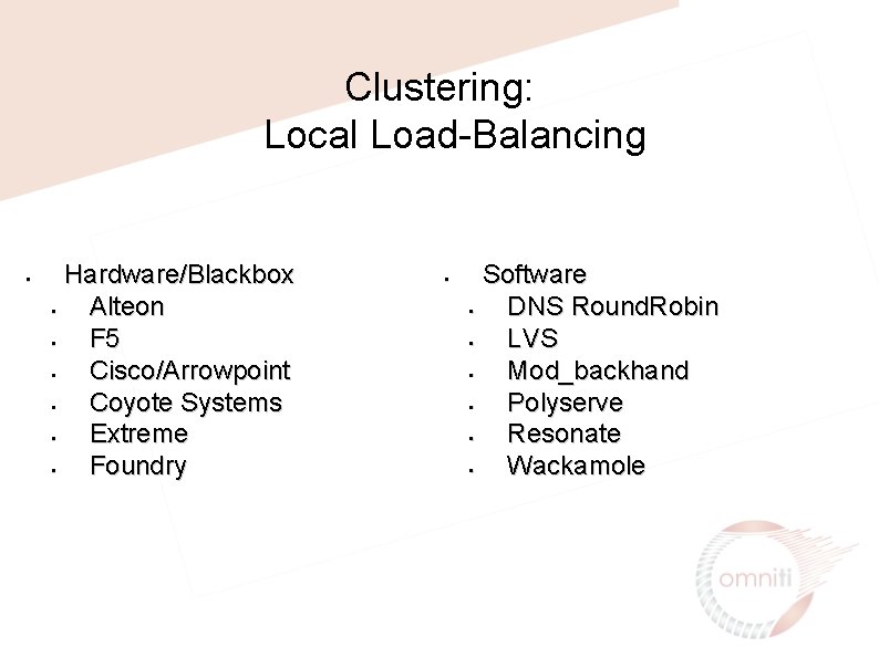 Clustering: Local Load-Balancing • Hardware/Blackbox • Alteon • F 5 • Cisco/Arrowpoint • Coyote