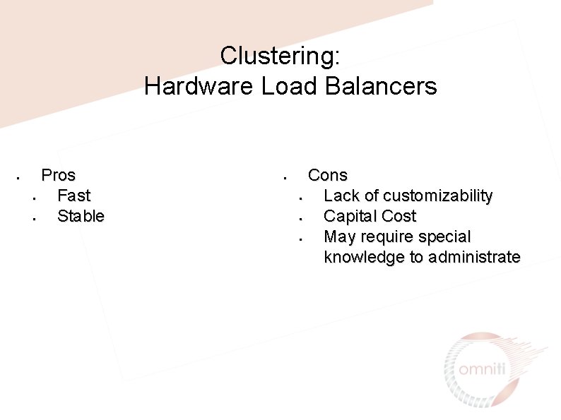 Clustering: Hardware Load Balancers • Pros • Fast • Stable • Cons • Lack