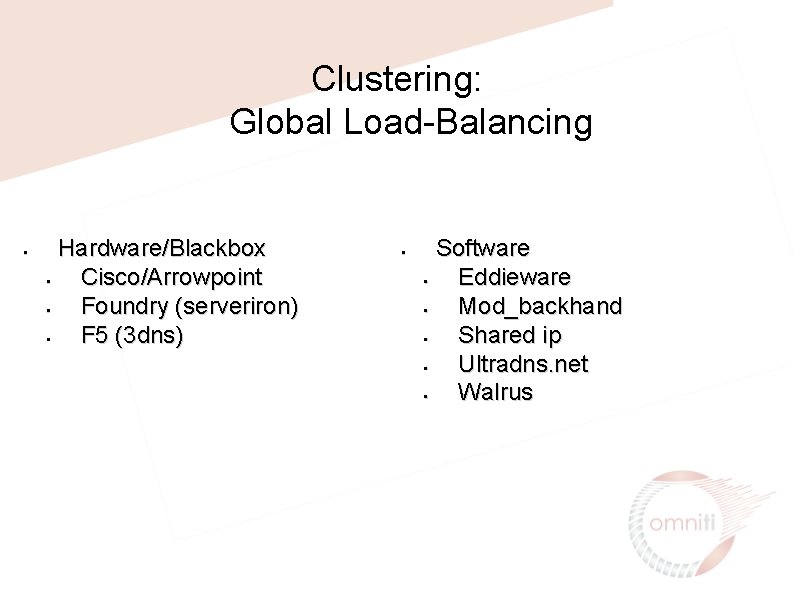 Clustering: Global Load-Balancing • Hardware/Blackbox • Cisco/Arrowpoint • Foundry (serveriron) • F 5 (3