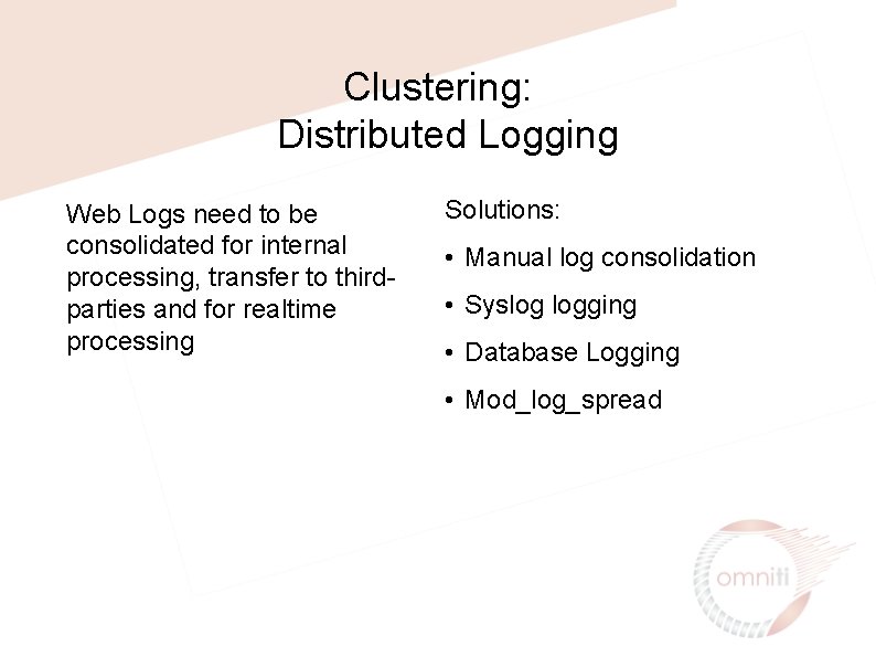 Clustering: Distributed Logging Web Logs need to be consolidated for internal processing, transfer to