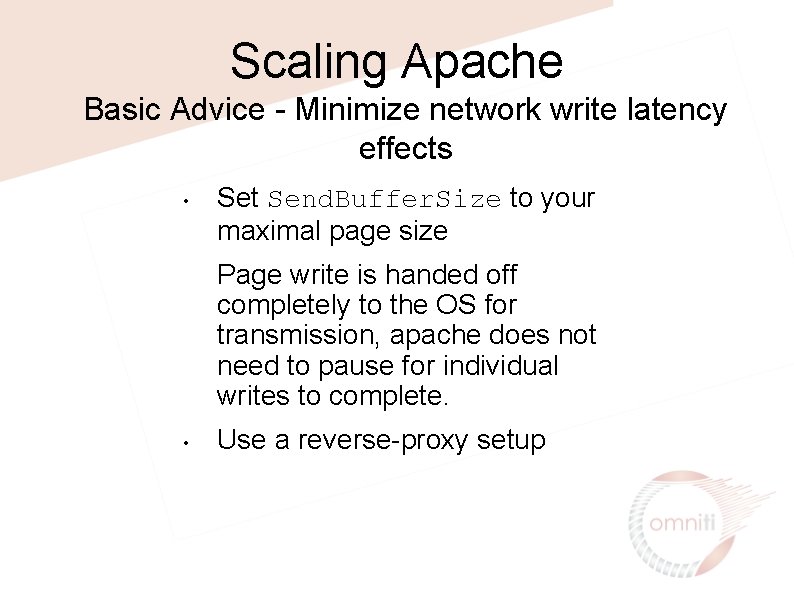 Scaling Apache Basic Advice - Minimize network write latency effects • Set Send. Buffer.