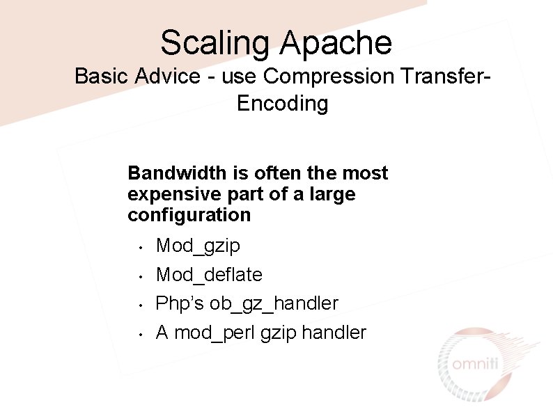 Scaling Apache Basic Advice - use Compression Transfer. Encoding Bandwidth is often the most