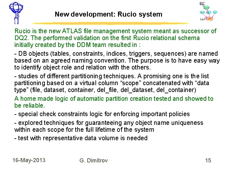 New development: Rucio system Rucio is the new ATLAS file management system meant as