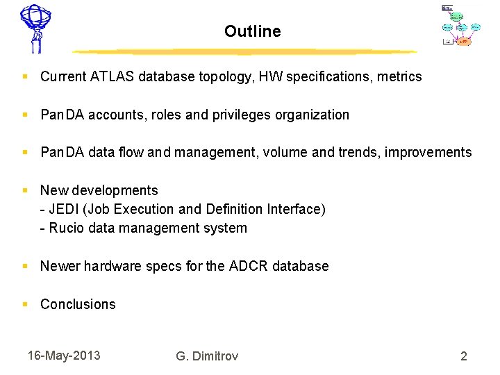 Outline Current ATLAS database topology, HW specifications, metrics Pan. DA accounts, roles and privileges