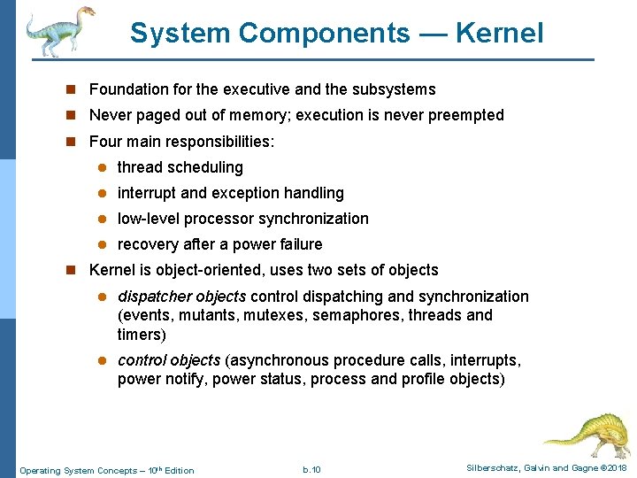 System Components — Kernel n Foundation for the executive and the subsystems n Never