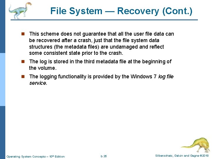 File System — Recovery (Cont. ) n This scheme does not guarantee that all