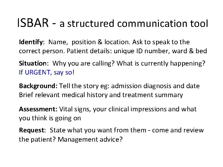 ISBAR - a structured communication tool Identify: Name, position & location. Ask to speak