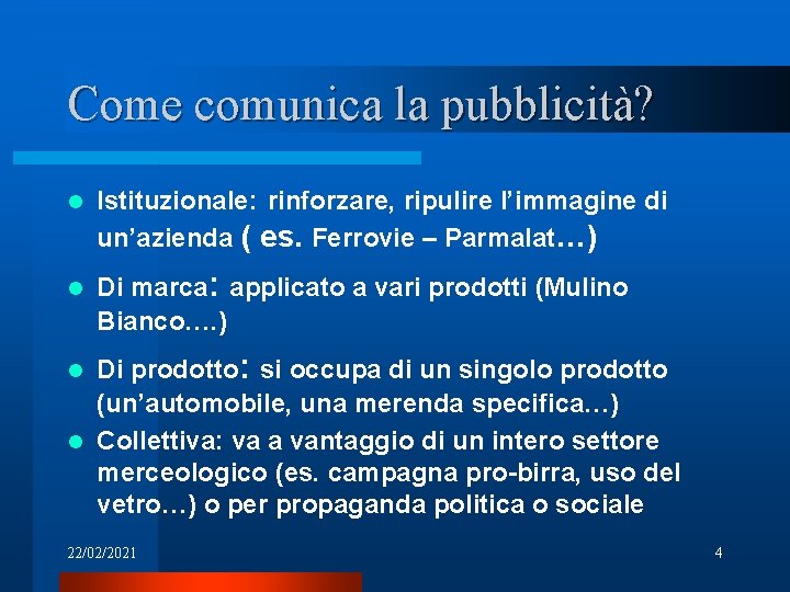 Come comunica la pubblicità? l l Istituzionale: rinforzare, ripulire l’immagine di un’azienda ( es.