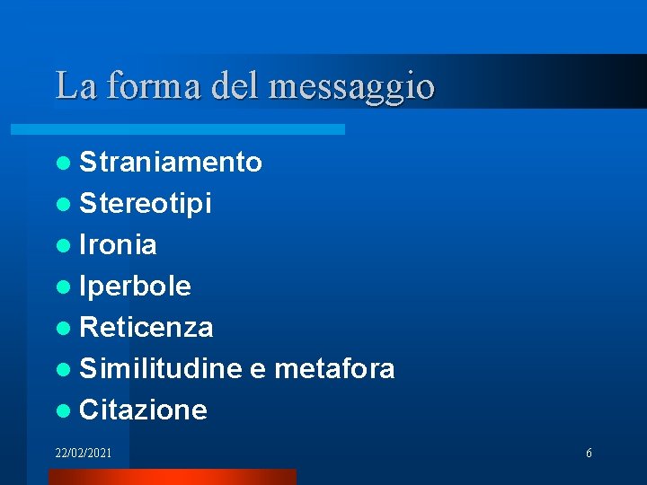 La forma del messaggio l Straniamento l Stereotipi l Ironia l Iperbole l Reticenza