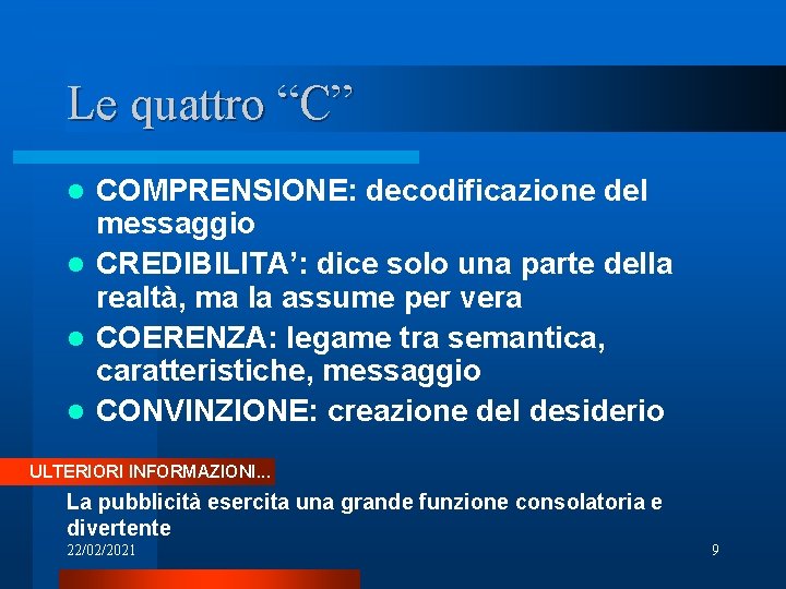 Le quattro “C” COMPRENSIONE: decodificazione del messaggio l CREDIBILITA’: dice solo una parte della