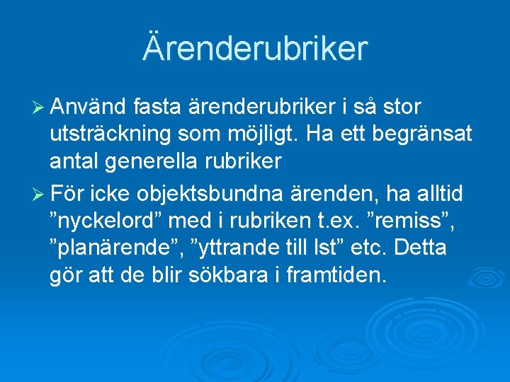 Ärenderubriker Ø Använd fasta ärenderubriker i så stor utsträckning som möjligt. Ha ett begränsat