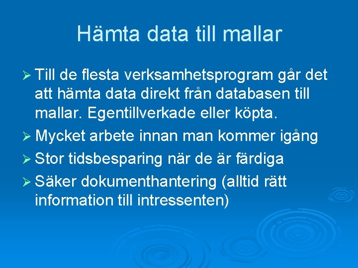 Hämta data till mallar Ø Till de flesta verksamhetsprogram går det att hämta data