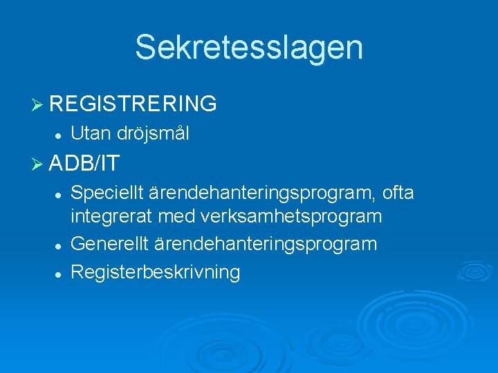 Sekretesslagen Ø REGISTRERING l Utan dröjsmål Ø ADB/IT l l l Speciellt ärendehanteringsprogram, ofta