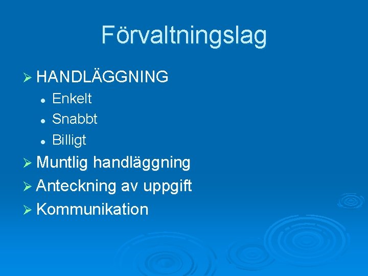 Förvaltningslag Ø HANDLÄGGNING l l l Enkelt Snabbt Billigt Ø Muntlig handläggning Ø Anteckning