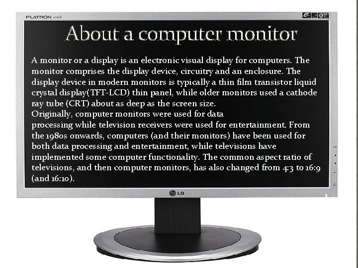  About a computer monitor A monitor or a display is an electronic visual