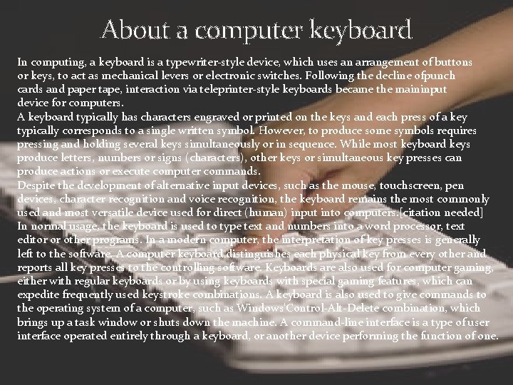 About a computer keyboard In computing, a keyboard is a typewriter-style device, which uses