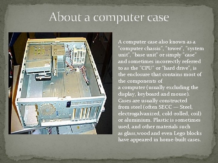 About a computer case A computer case also known as a "computer chassis", "tower",