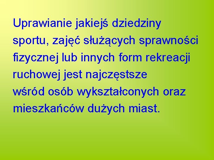 Uprawianie jakiejś dziedziny sportu, zajęć służących sprawności fizycznej lub innych form rekreacji ruchowej jest